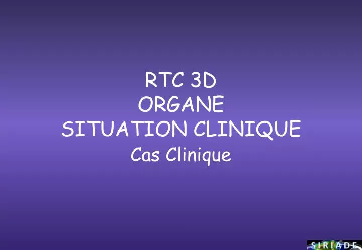 rtc 3d organe situation clinique
