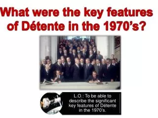 What were the key features of Détente in the 1970’s?
