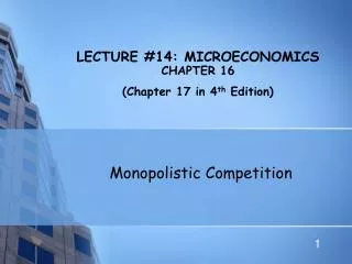 LECTURE #14: MICROECONOMICS CHAPTER 16 (Chapter 17 in 4 th Edition)