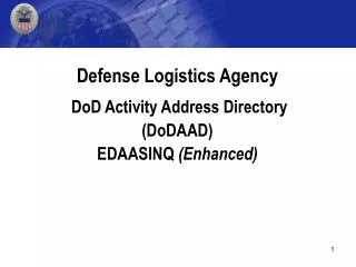 Defense Logistics Agency DoD Activity Address Directory (DoDAAD) EDAASINQ (Enhanced)