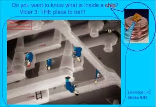 Do you want to know what is inside a chip? Vloer 3: THE place to be!!! Leerstoel HC 							 Groep IDR