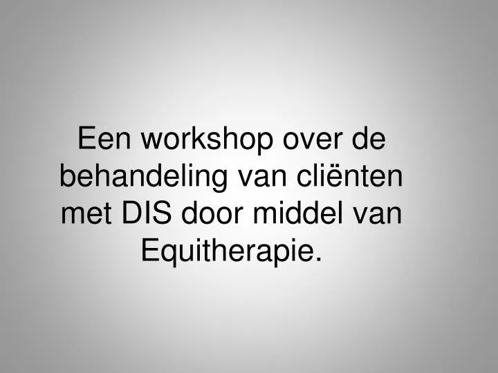 een workshop over de behandeling van cli nten met dis door middel van equitherapie