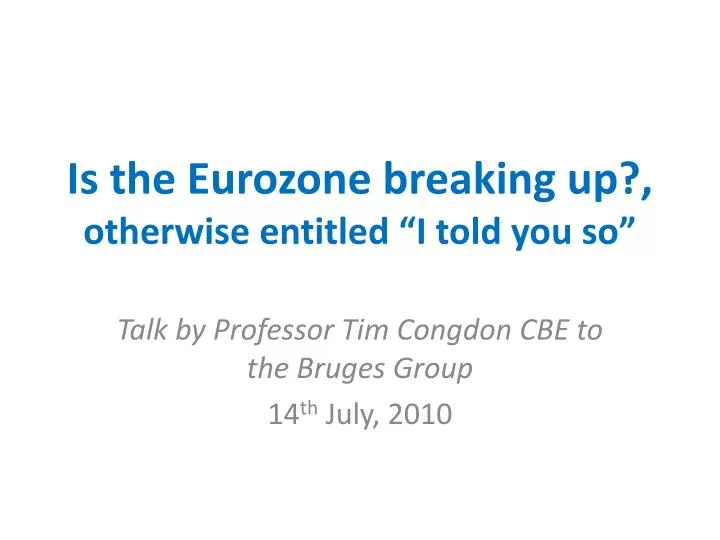 is the eurozone breaking up otherwise entitled i told you so