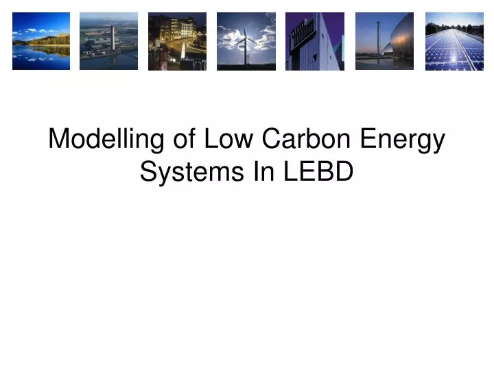 modelling of low carbon energy systems in lebd