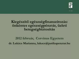 Kiegészítő egészségfinanszírozás: önkéntes egészségpénztár, üzleti betegségbiztosítás 2012 február, Corvinus Egyetem