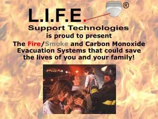 is proud to present The Fire / Smoke and Carbon Monoxide Evacuation Systems that could save the lives of you and your