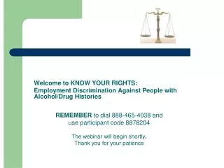 Welcome to KNOW YOUR RIGHTS: Employment Discrimination Against People with Alcohol/Drug Histories . REMEMBER to dial