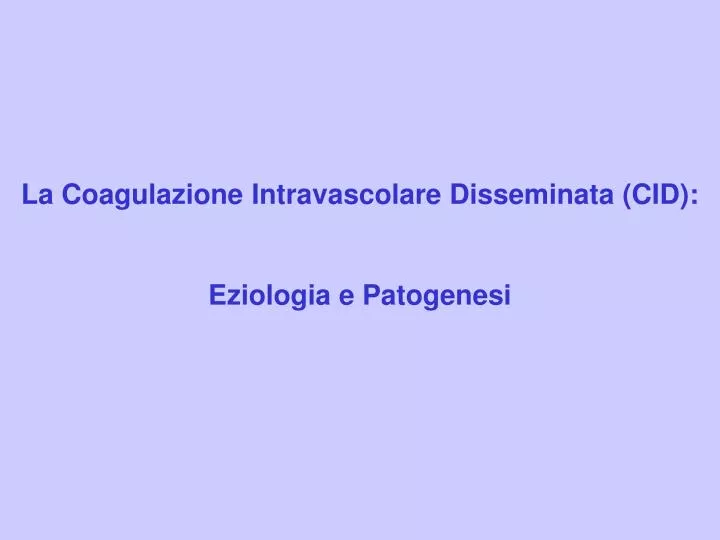 la coagulazione intravascolare disseminata cid eziologia e patogenesi