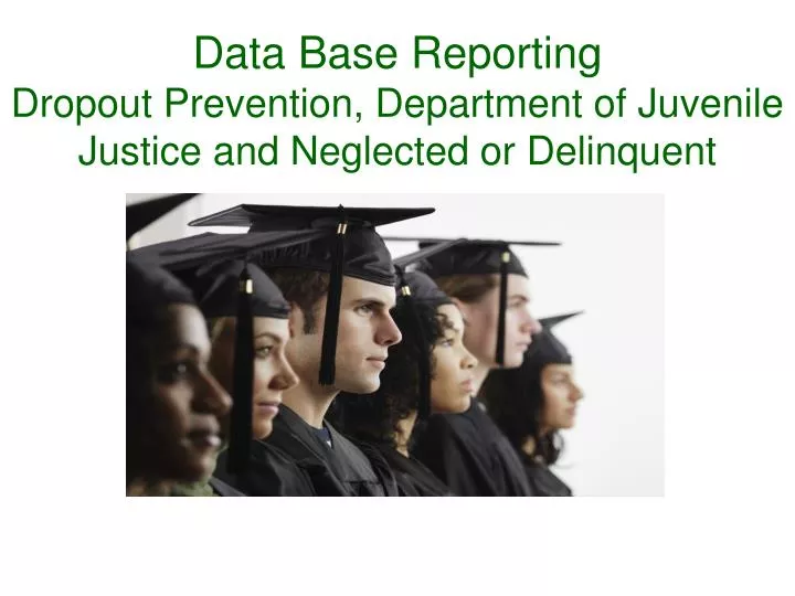 data base reporting dropout prevention department of juvenile justice and neglected or delinquent
