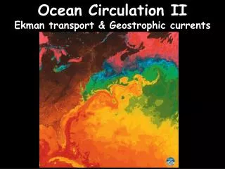 Ocean Circulation II Ekman transport &amp; Geostrophic currents