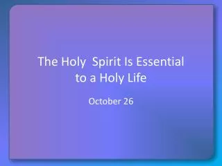 The Holy Spirit Is Essential to a Holy Life