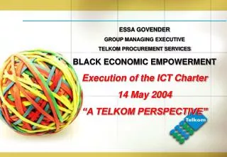 ESSA GOVENDER GROUP MANAGING EXECUTIVE TELKOM PROCUREMENT SERVICES BLACK ECONOMIC EMPOWERMENT Execution of the ICT Chart