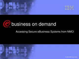 business on demand Accessing Secure eBusiness Systems from NMCI