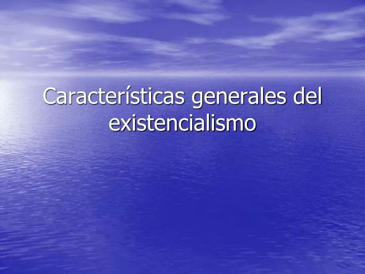 caracter sticas generales del existencialismo