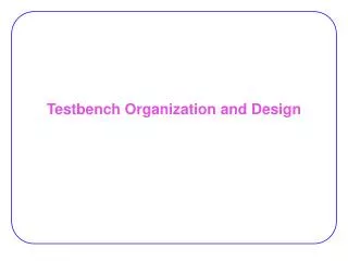 Testbench Organization and Design