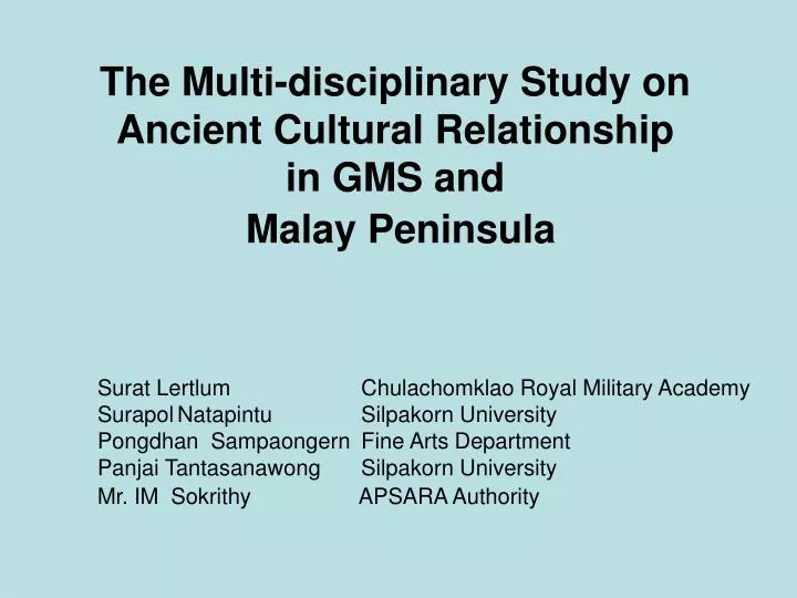 the multi disciplinary study on ancient cultural relationship in gms and malay peninsula