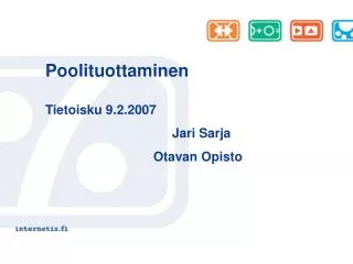 Poolituottaminen Tietoisku 9.2.2007 Jari Sarja Otavan Opisto