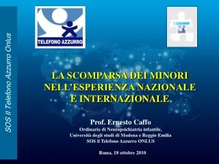 Prof. Ernesto Caffo Ordinario di Neuropsichiatria infantile, Università degli studi di Modena e Reggio Emilia SOS il Te