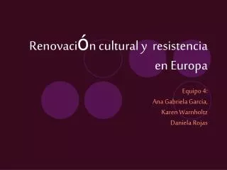Renovaci ó n cultural y resistencia en Europa