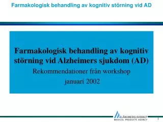 Farmakologisk behandling av kognitiv störning vid Alzheimers sjukdom (AD) Rekommendationer från workshop januari 2002