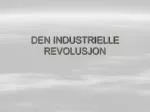 DEN INDUSTRIELLE REVOLUSJON - slide 1