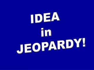 IDEA in JEOPARDY!