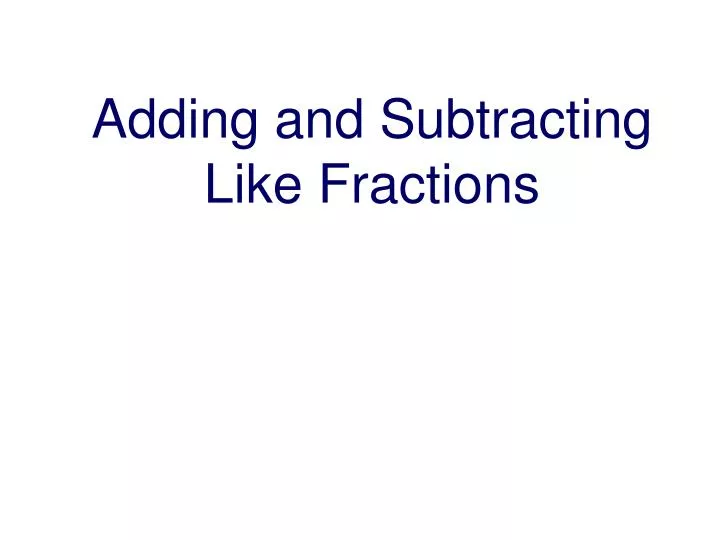 adding and subtracting like fractions