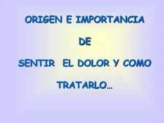 origen e importancia de sentir el dolor y como tratarlo