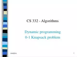CS 332 - Algorithms Dynamic programming 0-1 Knapsack problem
