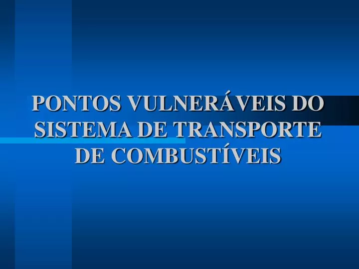 pontos vulner veis do sistema de transporte de combust veis