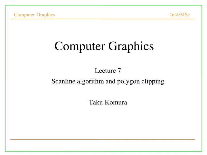 lecture 7 scanline algorithm and polygon clipping taku komura