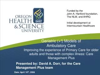 Geriatric (+!) Models of Ambulatory Care Improving the experience of Primary Care for older adults and those with compl