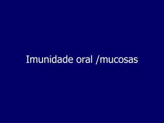 Imunidade oral /mucosas