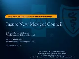 Insure New Mexico! Council Deborah Dorman-Rodriguez Vice President and General Counsel Dorane Wintermeyer Vice President