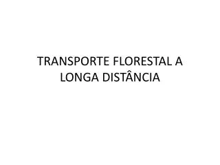 TRANSPORTE FLORESTAL A LONGA DISTÂNCIA