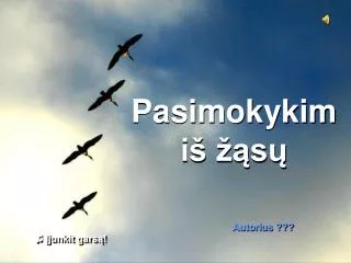 Pasimokykim iš žąsų