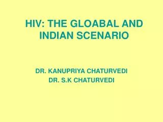HIV: THE GLOABAL AND INDIAN SCENARIO