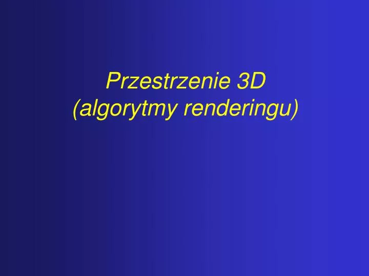 przestrzenie 3d algorytmy renderingu