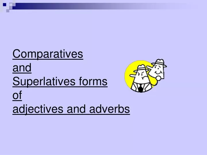 comparatives and superlatives forms of adjectives and adverbs