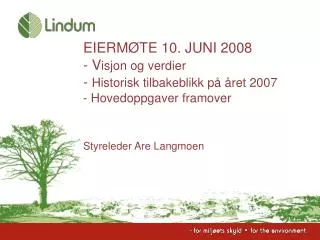EIERMØTE 10. JUNI 2008 - V isjon og verdier - Historisk tilbakeblikk på året 2007 - Hovedoppgaver framover