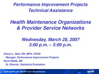 Cheryl L. Neel, RN, MPH, CPHQ Manager, Performance Improvement Projects David Mabb, MS Sr. Director, Statistical E
