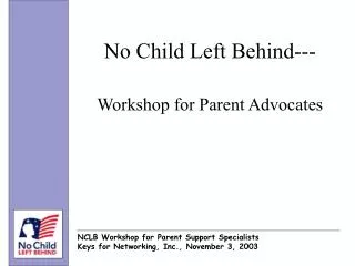 No Child Left Behind--- Workshop for Parent Advocates