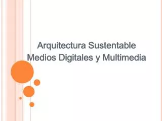 Arquitectura Sustentable Medios Digitales y Multimedia