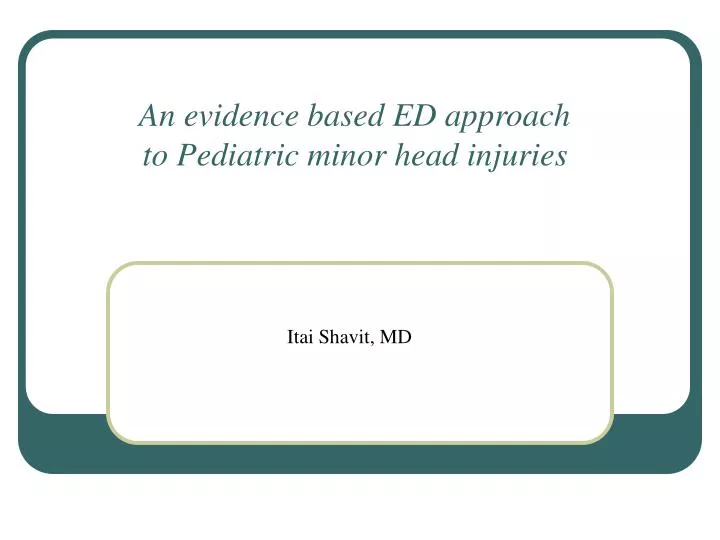 an evidence based ed approach to pediatric minor head injuries