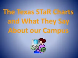 Texas STaR Charts and What They Mean for Our Campus