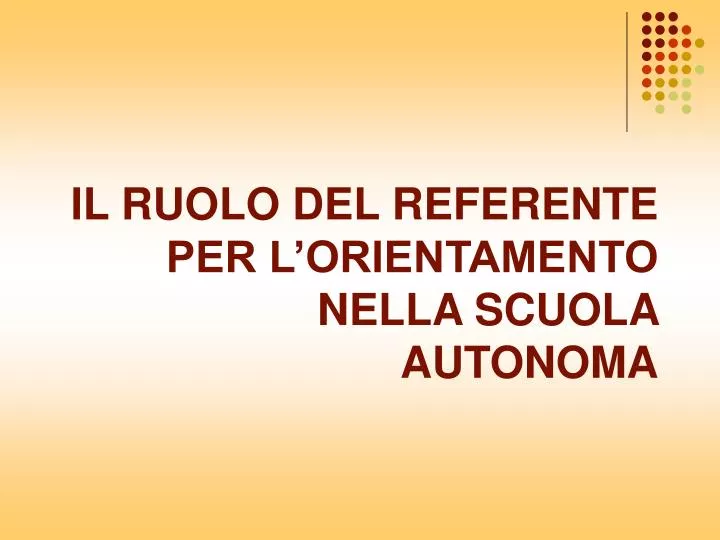 il ruolo del referente per l orientamento nella scuola autonoma