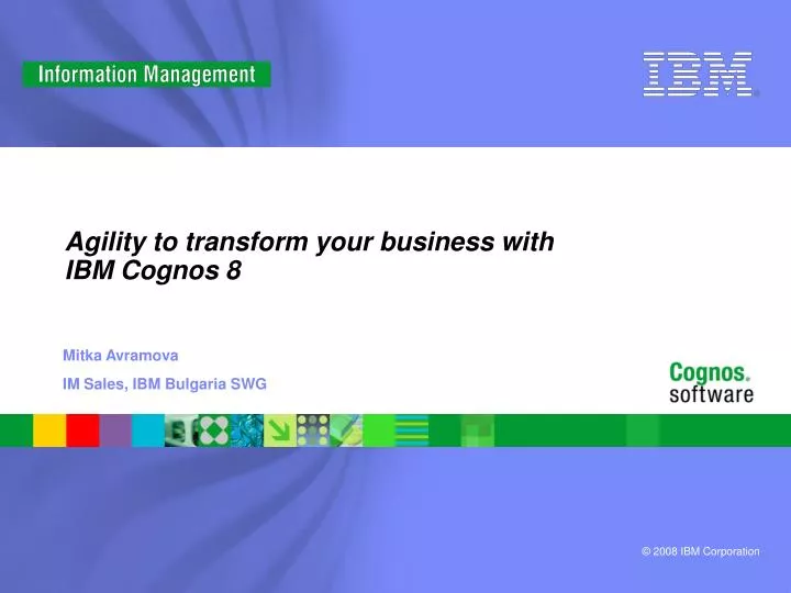 agility to transform your business with ibm cognos 8