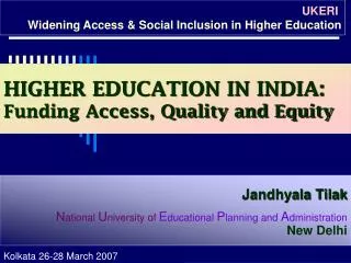 HIGHER EDUCATION IN INDIA: Funding Access, Quality and Equity