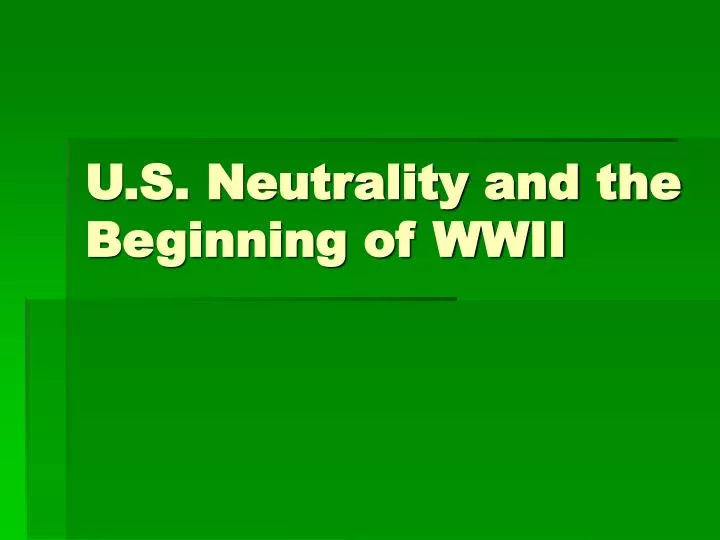u s neutrality and the beginning of wwii