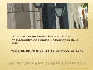 2º Jornadas de Pediatría Ambulatoria 1º Encuentro de Filiales Entrerrianas de la SAP Victoria. Entre Ríos. 28-29 de Mayo